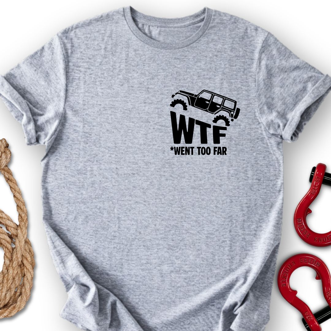 Went Too Far T-Shirt