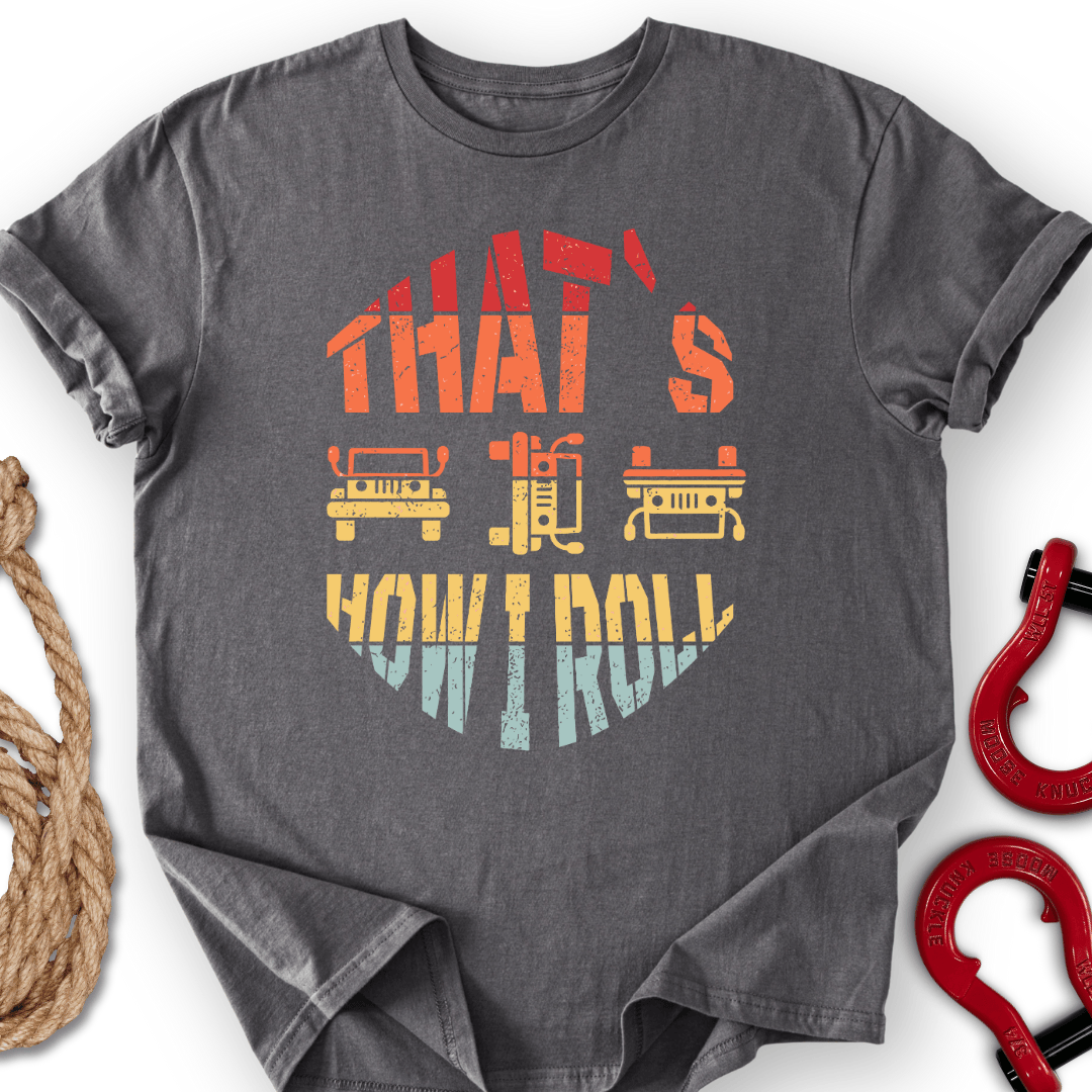 How I Roll T-Shirt
